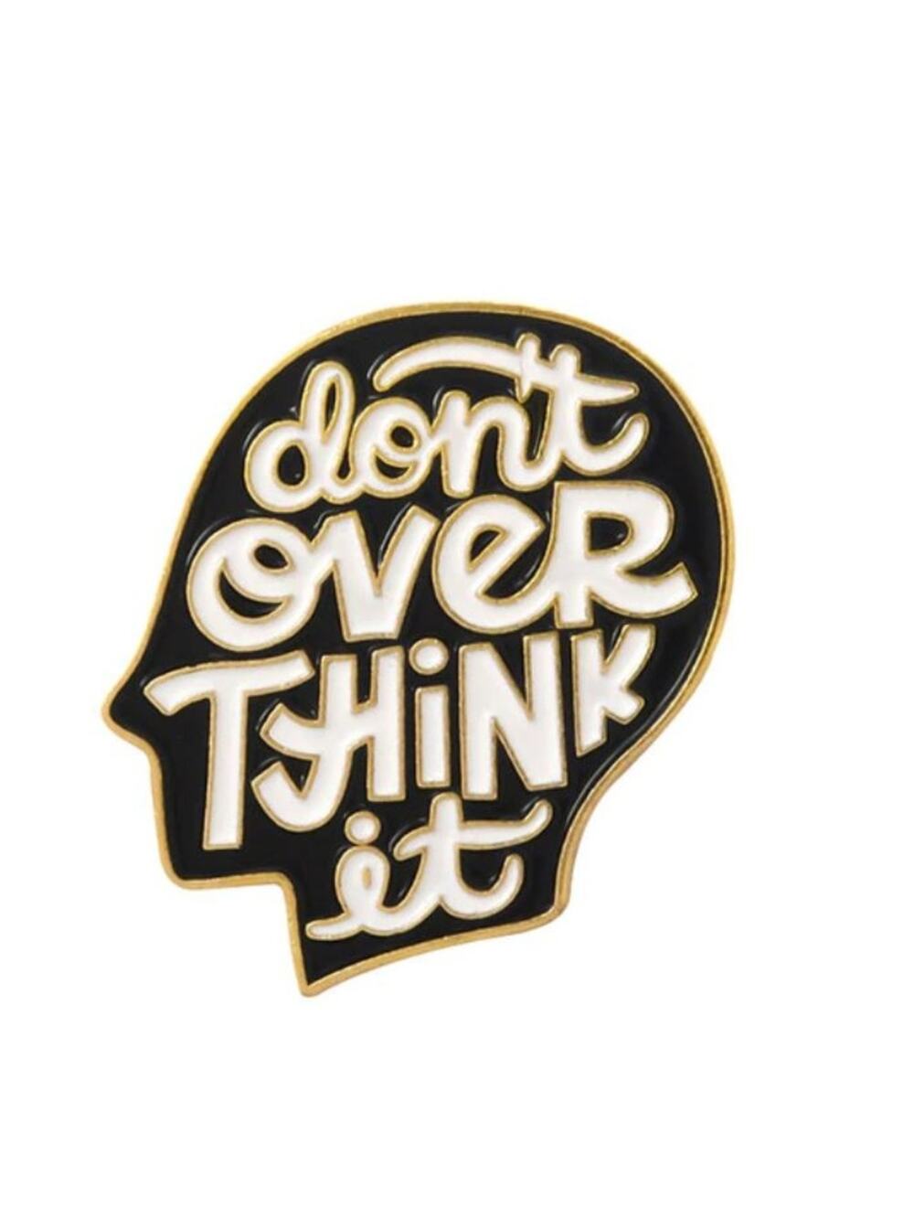 Don't Over Think It Pin Brooch